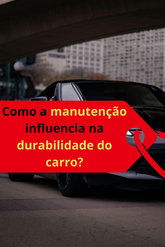 Como a Manutenção Influencia na Durabilidade do Carro?